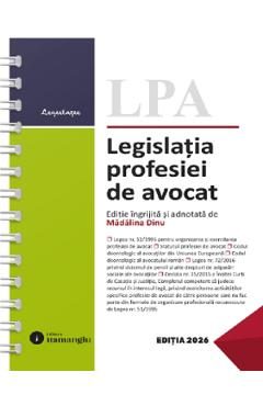 Legislatia profesiei de avocat Act. 6 iulie 2026 Ed. Spiralata - Madalina Dinu
