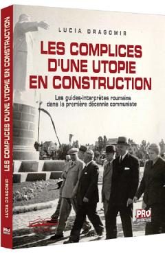 Les complices d'une utopie en construction - Lucia Dragomir