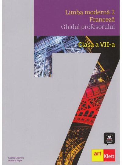Limba modernă 2 - Franceză. Ghidul profesorului. Clasa a VII-a - Paperback brosat - Mariana Popa, Sophie Lhomme - Art Klett