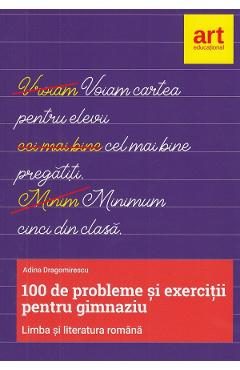 Limba romana. 100 de probleme si exercitii pentru gimnaziu - Adina Dragomirescu