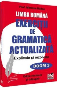 Limba romana. Exercitii de gramatica actualizata. Explicate si rezolvate - Mariana Badea