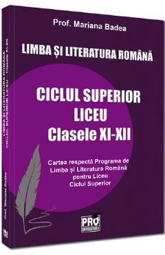 Limba si literatura romana. Ciclul superior liceu - Clasele 11-12 - Mariana Badea