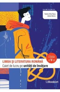 Limba si literatura romana - Clasa 5 - Caiet - Teodora- Alina Rosca, Iuliana Blanaru