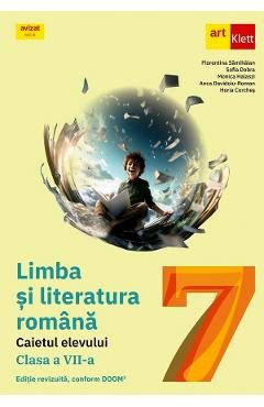 Limba si literatura romana - Clasa 7 - Caietul elevului - Florentina Samihaian, Sofia Dobra, Monica Halaszi, Anca Davidoiu-Roman, Horia Corches