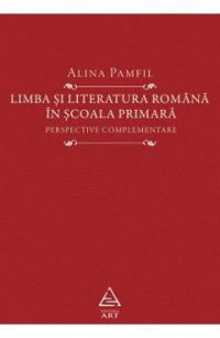 Limba si literatura romana in scoala primara - Alina Pamfil