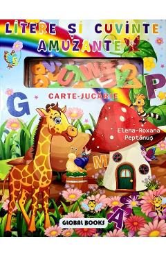 Litere si cuvinte amuzante. Carte-jucarie - Elena-Roxana Peptanus