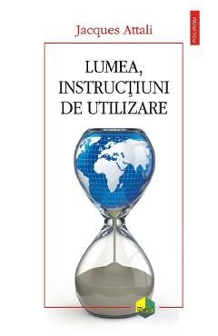 Lumea, instructiuni de utilizare - Jacques Attali
