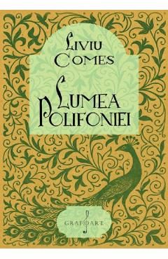 Lumea polifoniei - Liviu Comes