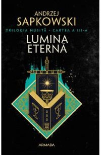 Lumina eterna. Trilogia Husita Vol.3 - Andrzej Sapkowski