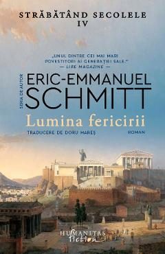Lumina fericirii. Seria Strabatand secolele Vol.4 - Eric-Emmanuel Schmitt