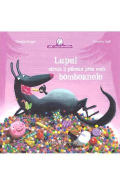 Lupul caruia ii placeau prea mult bomboanele - Christine Beigel, Herve Le Goff