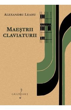 Maestrii claviaturii - Alexandru Leahu