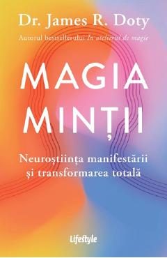 Magia mintii. Neurostiinta manifestarii si transformarea totala - James R. Doty