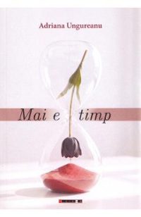 Mai e timp - Adriana Ungureanu