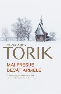 Mai presus decat armele - Alexandru Torik