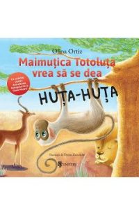 Maimutica Totoluta vrea sa se dea Huta-Huta - Olina Ortiz, Doina Zavadschi