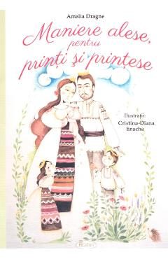 Maniere alese, Pentru printi si printese - Amalia Dragne