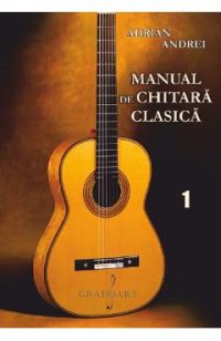 Manual de chitara clasica Vol.1 - Adrian Andrei