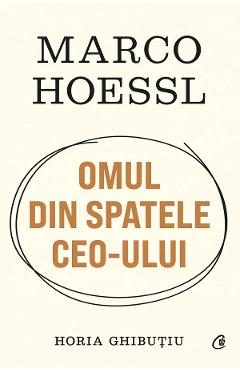 Marco Hoessl. Omul din spatele CEO-ului - Horia Ghibutiu
