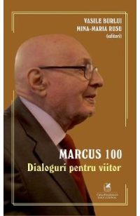 Marcus 100. Dialoguri pentru viitor - Vasile Burlui, Mina-Maria Rusu