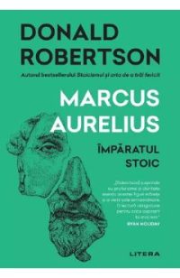 Marcus Aurelius. Imparatul stoic - Donald Robertson