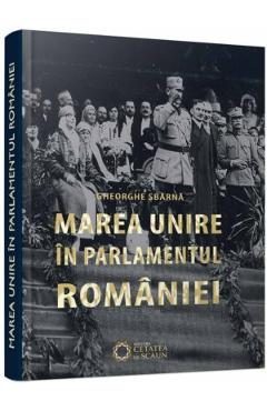 Marea Unire in Parlamentul Romaniei - Gheorghe Sbarna