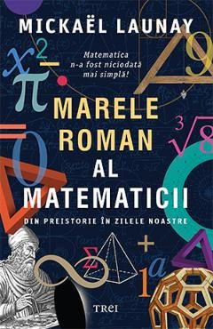 Marele roman al matematicii - Mickael Launay