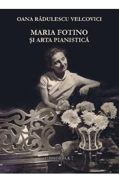 Maria Fotino si arta pianistica - Oana Radulescu Velcovici