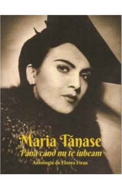 Maria Tanase. Pana cand nu te iubeam - Florea Firan