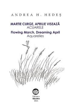 Martie curge, aprilie viseaza. Acuarele. Flowing march, dreaming april - Andrea H. Hedes