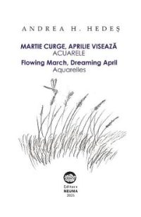 Martie curge, aprilie viseaza. Acuarele. Flowing march, dreaming april - Andrea H. Hedes