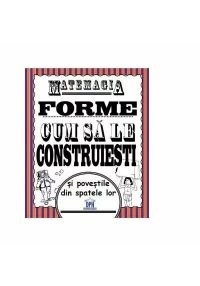 Matemagia. Forme – cum sa le construiesti si povestile din spatele lor