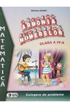 Matematica. Armonia numerelor - Clasa 4 - Culegere - Mihaela Singer