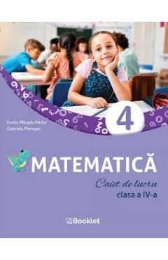 Matematica - Clasa 4 - Caiet de lucru - Emilia Mihaela Micloi, Gabriela Muresan