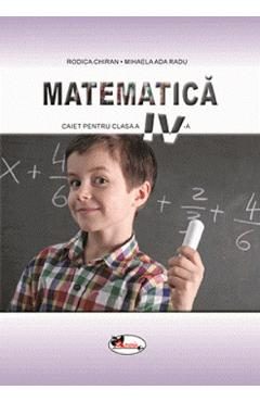 Matematica - Clasa 4 - Caiet - Rodica Chiran, Mihaela Ada Radu