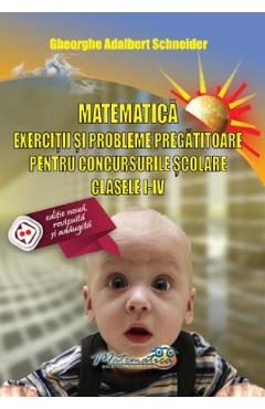 Matematica - Clasele 1-4 - Exercitii si probleme pregatitoare pentru concursuri - Gheorghe Adalbert Schneider