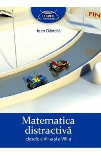 Matematica distractiva - Clasele 7-8 - Ioan Dancila