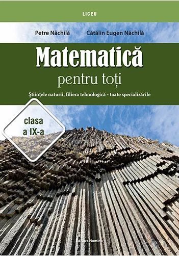 Matematica pentru toti – Stiintele naturii, filiera tehnologica – toate specializarile clasa a IX-a
