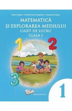 Matematica si explorarea mediului - Clasa 1 - Caiet de lucru - Adina Grigore, Augustina Anghel, Claudia-Daniela Negritoiu
