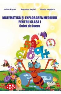 Matematica si explorarea mediului - Clasa 1 - Caiet de lucru - Adina Grigore, Augustina Anghel, Claudia Negritoiu
