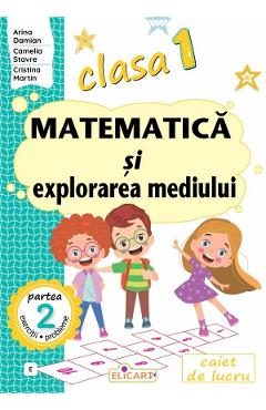 Matematica si explorarea mediului - Clasa 1 Partea 2 - Caiet (E) - Arina Damian, Camelia Stavre, Cristina Martin