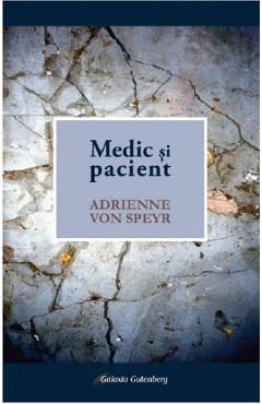 Medic si pacient - Adrienne Von Speyr