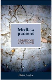 Medic si pacient - Adrienne Von Speyr