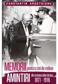 Memorii pentru cei de maine, Amintiri din vremea celor de ieri 1871-1916 (vol. 1)