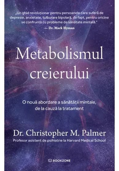 Metabolismul creierului. O noua abordare a sanatatii mintale, de la cauza la tratament