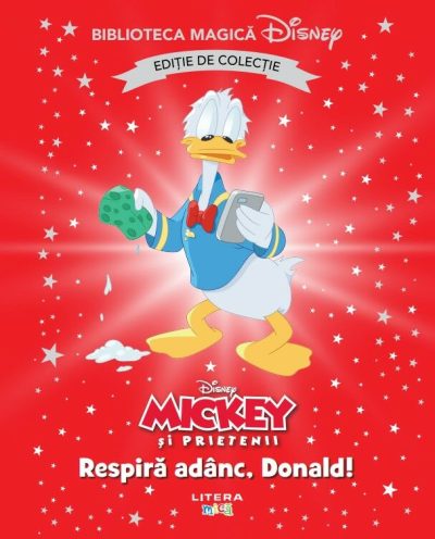 Mickey si prietenii. Respira adanc, Donald! Disney. Biblioteca magica. Editie de colectie