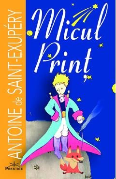 Micul Print - Antoine de Saint-Exupery