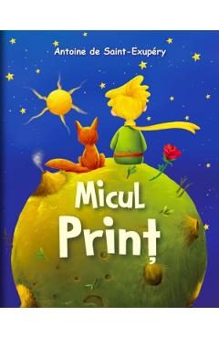 Micul Print - Antoine de Saint-Exupery