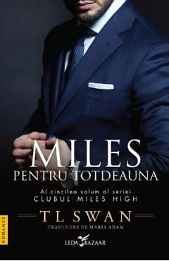 Miles pentru totdeauna. Seria Clubul Miles High Vol.5 - T. L. Swan