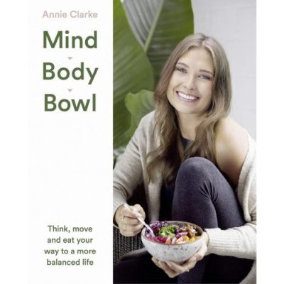 Mind Body Bowl: Think, move and eat your way to a more balanced life